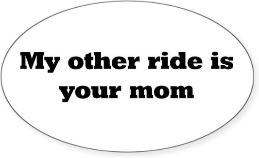 My Other Ride Is Your Mom Oval Sticker Oval Car Bumper Sticker